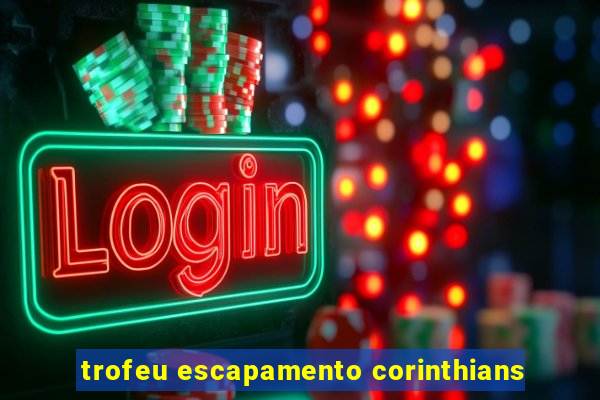 trofeu escapamento corinthians